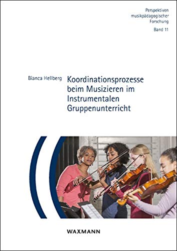 Koordinationsprozesse beim Musizieren im Instrumentalen Gruppenunterricht (Perspektiven musikpädagogischer Forschung)