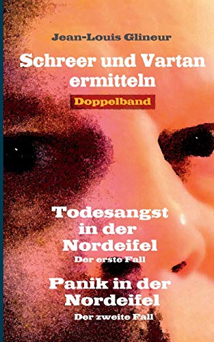 Todesangst in der Nordeifel / Panik in der Nordeifel: Die ersten Fälle (Doppelband) (Schreer und Vartan ermitteln)