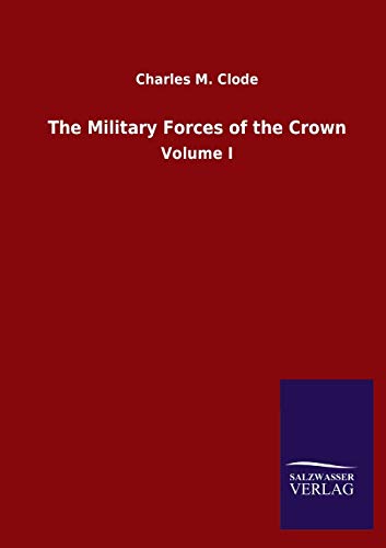 The Military Forces of the Crown: Volume I