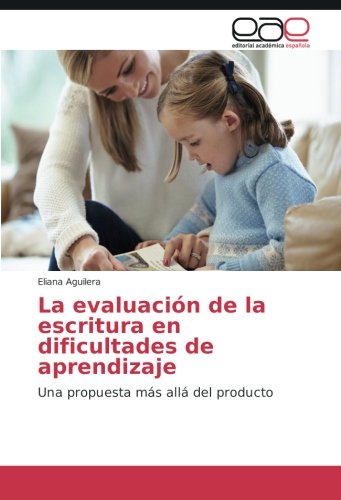 La evaluación de la escritura en dificultades de aprendizaje: Una propuesta más allá del producto