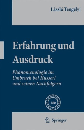 Erfahrung und Ausdruck: Phänomenologie im Umbruch bei Husserl und seinen Nachfolgern: Phanomenologie Im Umbruch Bei Husserl Und Seinen Nachfolgern (Phaenomenologica)