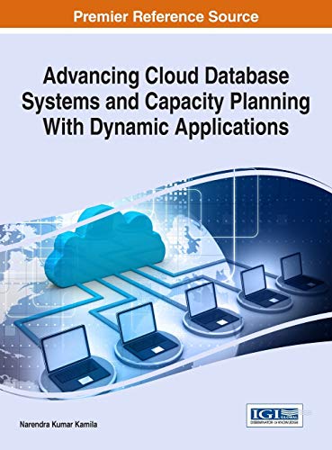 Advancing Cloud Database Systems and Capacity Planning With Dynamic Applications (Advances in Data Mining and Database Management)