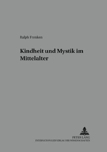 Kindheit und Mystik im Mittelalter (Beihefte zur Mediaevistik)