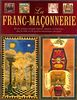 La franc-maçonnerie : Rites, codes, signes, images, objets, symboles... plus de mille ans de mystères maçonniques décryptés
