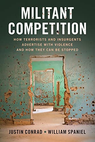 Justin Conrad Militant Competition, How Terrorists And Insurgents Advertise With Violence And How They Can Be Stopped