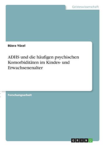 ADHS und die häufigen psychischen Komorbiditäten im Kindes- und Erwachsenenalter