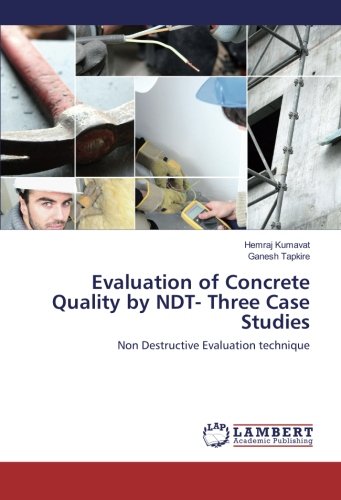 Evaluation of Concrete Quality by NDT- Three Case Studies: Non Destructive Evaluation technique