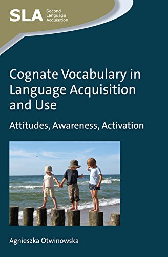 Cognate Vocabulary in Language Acquisition and Use: Attitudes, Awareness, Activation (Second Language Acquisition, 93)