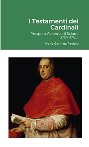 I Testamenti dei Cardinali: Prospero Colonna di Sciarra (1707-1765): null