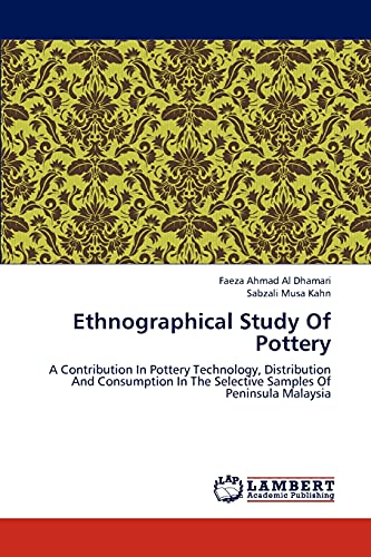 Ethnographical Study Of Pottery: A Contribution In Pottery Technology, Distribution And Consumption In The Selective Samples Of Peninsula Malaysia