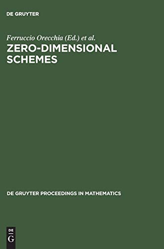 Zero-Dimensional Schemes: Proceedings of the International Conference held in Ravello, June 8–13, 1992 (De Gruyter Proceedings in Mathematics)