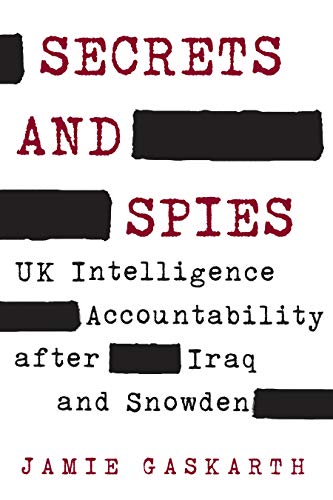 Secrets and Spies: UK Intelligence Accountability after Iraq and Snowden (Chatham House Insights)