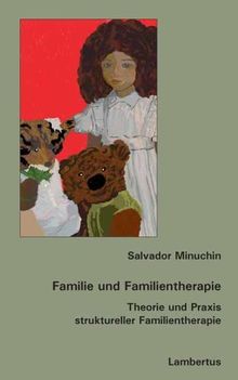 Familie und Familientherapie: Theorie und Praxis struktureller Familientherapie