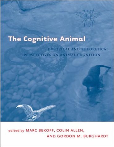 The Cognitive Animal: Empirical and Theoretical Perspectives on Animal Cognition (Bradford Books)