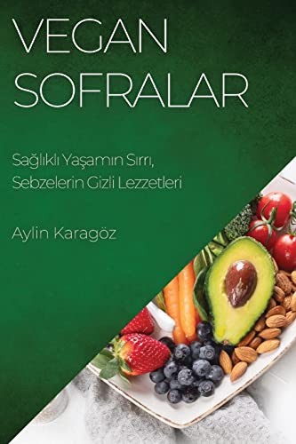 Vegan Sofralar: Sa¿l¿kl¿ Ya¿am¿n S¿rr¿, Sebzelerin Gizli Lezzetleri