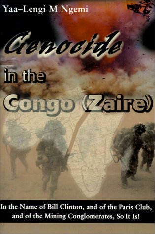 Genocide in the Congo (Zaire): In the Name of Bill Clinton, and of the Paris Club, and of the Mining Conglomerates, So it is!