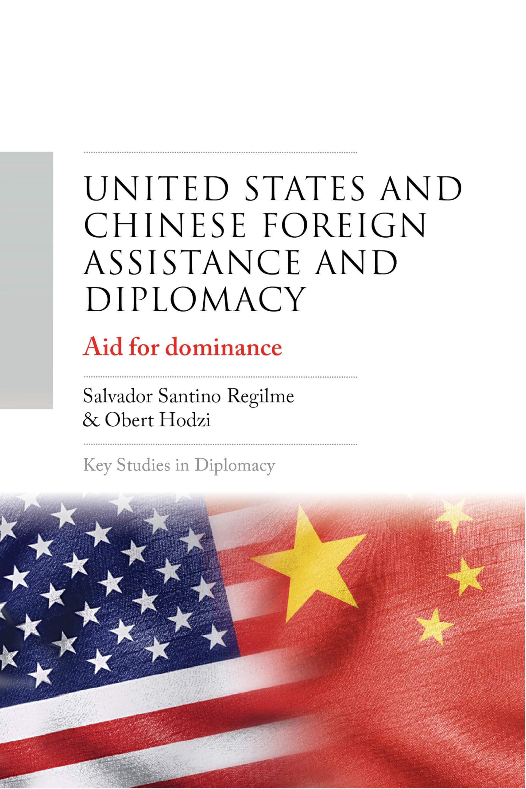 United States and Chinese foreign assistance and diplomacy: Aid for dominance (Key Studies in Diplomacy)