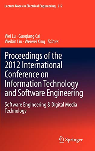 Proceedings of the 2012 International Conference on Information Technology and Software Engineering: Software Engineering & Digital Media Technology ... in Electrical Engineering, 212, Band 212)