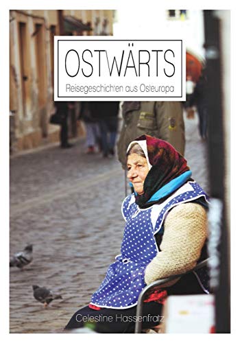 Ostwärts: Reisegeschichten aus Osteuropa