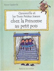 Camomille et les trois petites soeurs. Vol. 2004. Chez la princesse au petit pois