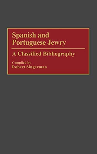 Spanish and Portuguese Jewry: : A Classified Bibliography (Bibliographies & Indexes in World History)