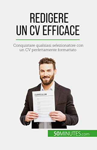 Redigere un CV efficace: Conquistare qualsiasi selezionatore con un CV perfettamente formattato