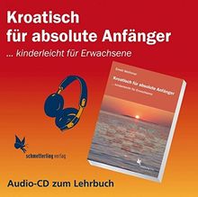 Kroatisch für absolute Anfänger (Audio CD): ... kinderleicht für Erwachsene