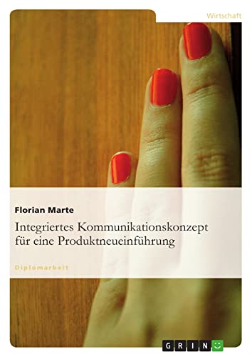 Integriertes Kommunikationskonzept für eine Produktneueinführung: Diplomarbeit