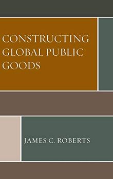 Constructing Global Public Goods