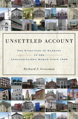 Unsettled Account: The Evolution of Banking in the Industrialized World since 1800 (Princeton Economic History of the Western World)