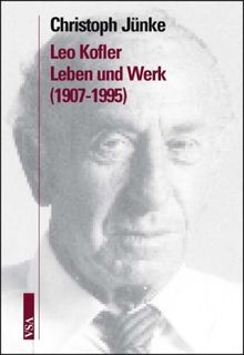 Sozialistisches Strandgut: Leo Kofler. Leben und Werk (1907 - 1995)