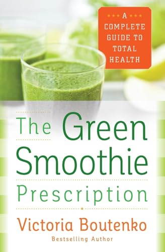 GRN SMOOTHIE PRESCRIPTION: A Complete Guide to Total Health