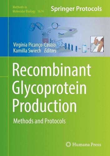 Recombinant Glycoprotein Production: Methods and Protocols (Methods in Molecular Biology, Band 1674)