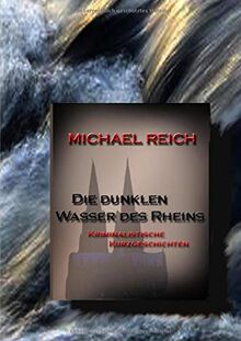 Die dunklen Wasser des Rheins: Kriminalistische Kurzgeschichten