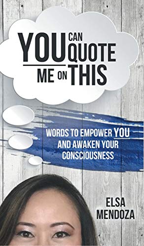 YOU CAN QUOTE ME ON THIS: Words to Empower You and Awaken Your Consciousness