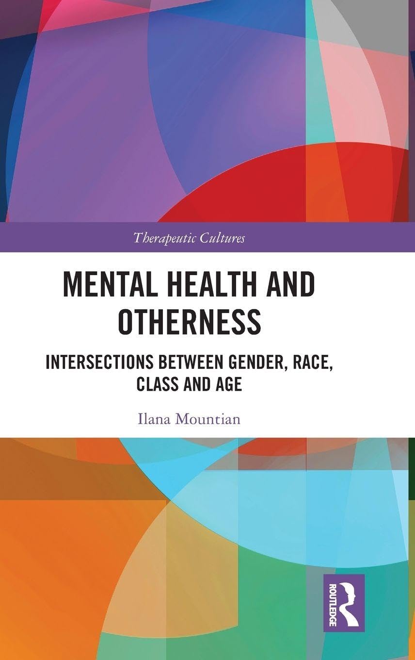 Mental Health and Otherness: Intersections between Gender, Race, Class and Age (Therapeutic Cultures)