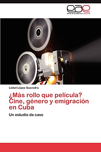 ¿Más rollo que película? Cine, género y emigración en Cuba: Un estudio de caso