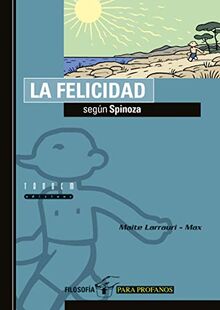 La felicidad según Spinoza (Filosofía para profanos, Band 5)
