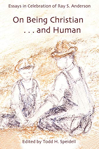 On Being Christian and Human: Essays in Celebration of Ray S. Anderson