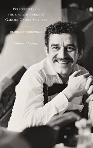Perspectives on the life and works of Gabriel García Márquez: Caribbean Troubadour