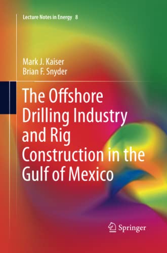 The Offshore Drilling Industry and Rig Construction in the Gulf of Mexico (Lecture Notes in Energy, Band 8)