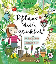 Pflanz dich glücklich  37 Ideen für Garten & Co.