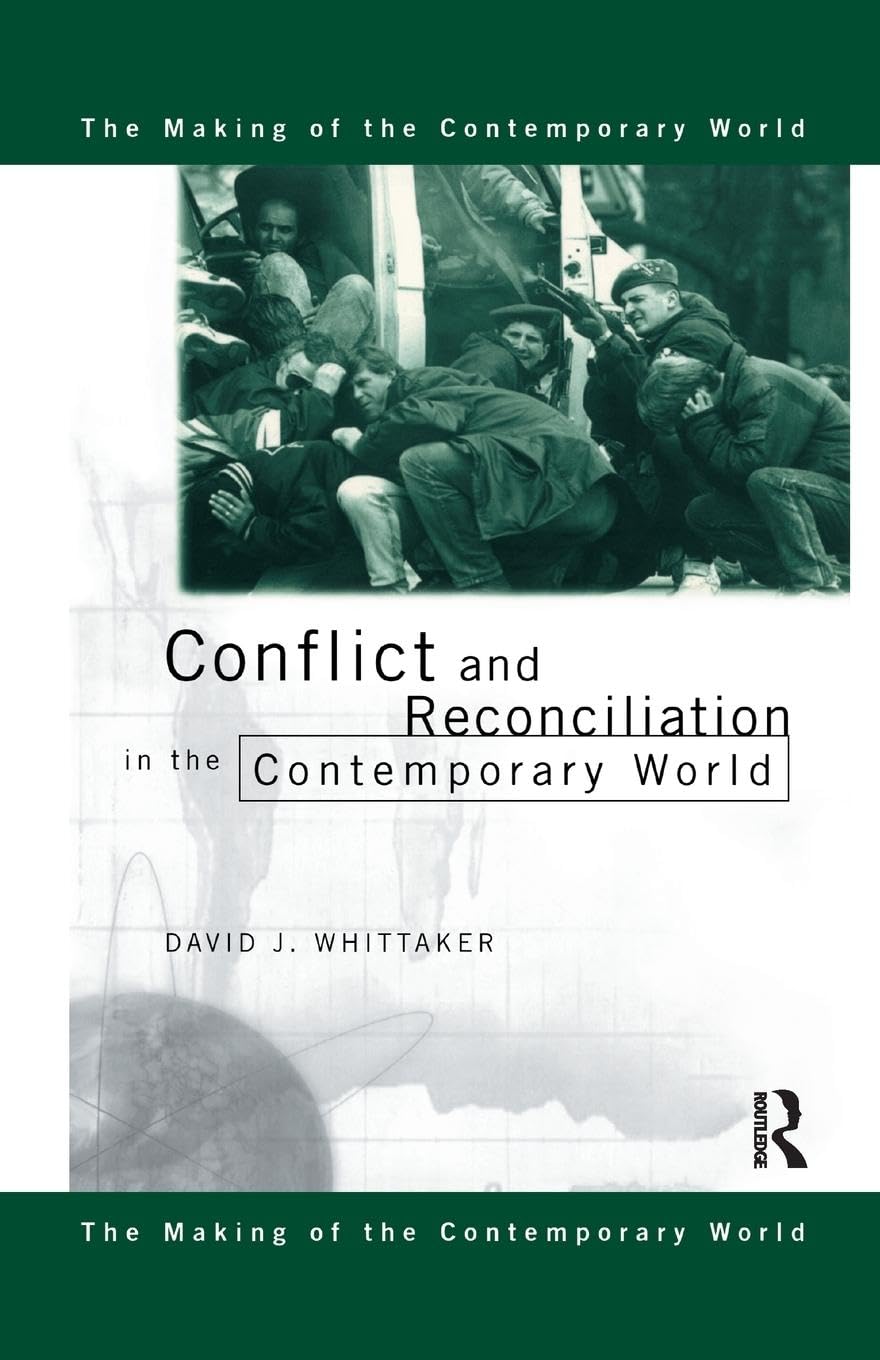Conflict and Reconciliation in the Contemporary World (Making of the Contemporary World)