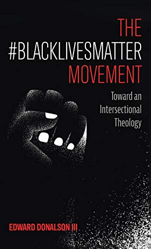 The #BlackLivesMatter Movement: Toward an Intersectional Theology