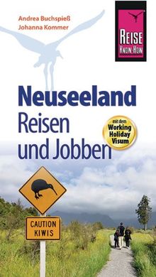 Reise Know-How: Neuseeland - Reisen und Jobben mit dem Working Holiday Visum