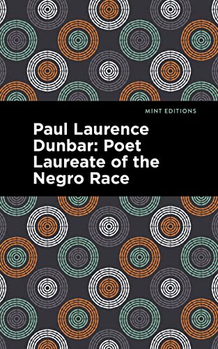 Paul Laurence Dunbar: Poet Laureate of the Negro Race (Mint Editions―Black Narratives)