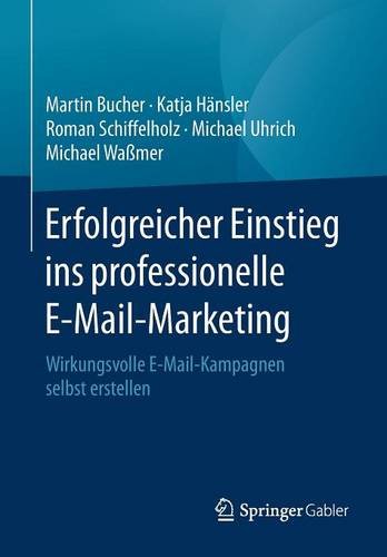 Erfolgreicher Einstieg ins professionelle E-Mail-Marketing: Wirkungsvolle E-Mail-Kampagnen selbst erstellen