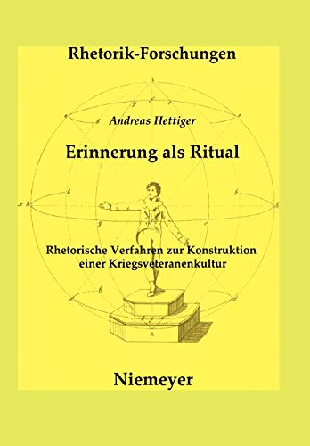 Erinnerung als Ritual: Rhetorische Verfahren zur Konstruktion einer Kriegsveteranenkultur (Rhetorik-Forschungen, Band 16)
