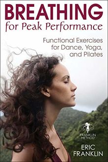 Breathing for Peak Performance: Functional Exercises for Dance, Yoga, and Pilates