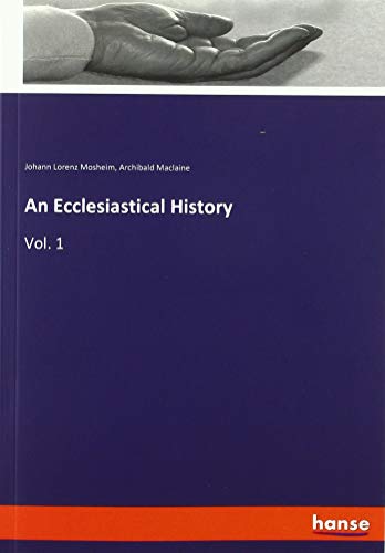An Ecclesiastical History: Vol. 1